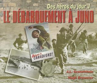 Le Debarquement a Juno: Des Heros Du Jour J