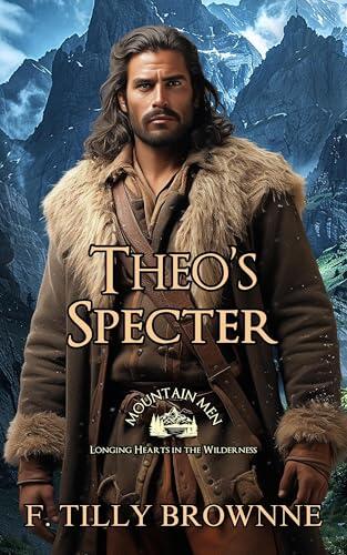 Theo's Specter: Mountain Men - Longing Hearts in the Wilderness