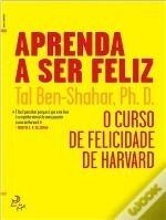 Aprenda a Ser Feliz - O Curso de Felicidade da Universidade de Harvard