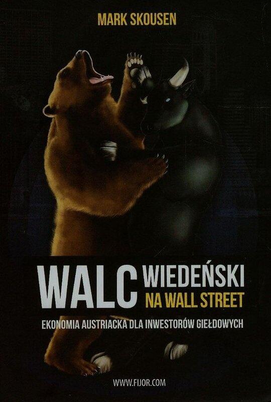 Walc wiedeński na Wall Street: Ekonomia austriacka dla inwestorów giełdowych