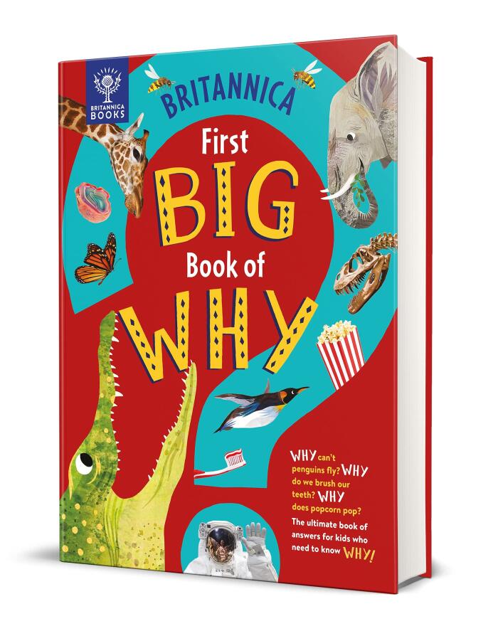 Britannica's First Big Book of Why: The Ultimate Book of Answers for Kids Who Need to Know Why!