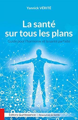 La santé sur tous les plans: Guide pour l´harmonie et la santé parfaite