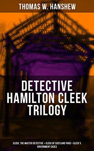 DETECTIVE HAMILTON CLEEK TRILOGY: Cleek, the Master Detective + Cleek of Scotland Yard + Cleek's Government Cases