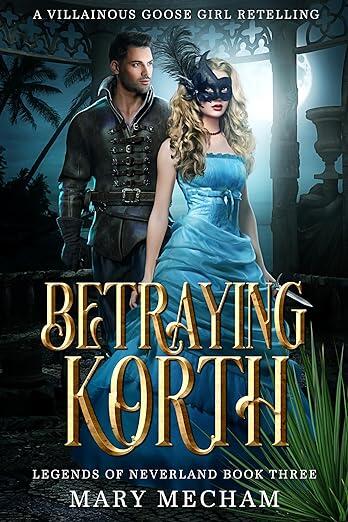 Betraying Korth: A Villainous Goose Girl Retelling