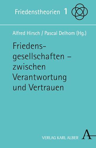 Friedensgesellschaften: Zwischen Verantwortung und Vertrauen (Friedenstheorien 1)