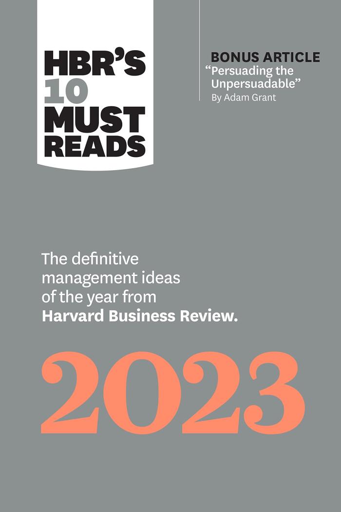 HBR's 10 Must Reads (2023): The Definitive Management Ideas of the Year from Harvard Business Review