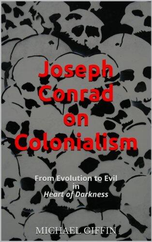 Joseph Conrad on Colonialism: From Evolution to Evil in Heart of Darkness