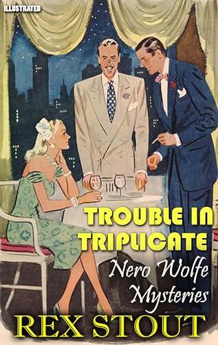 Trouble in Triplicate. Nero Wolfe Mysteries. Illustrated