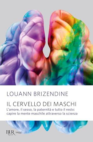 Il cervello dei maschi: L'amore, il sesso, la paternità e tutto il resto: capire la mente maschile attraverso la scienza