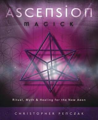 Ascension Magick: Ritual, Myth & Healing for the New Aeon