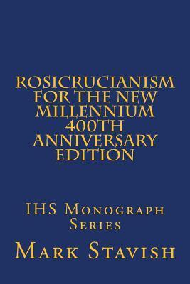 Rosicrucianism for the New Millennium: 400th Anniversary Edition (IHS Monograph Series)