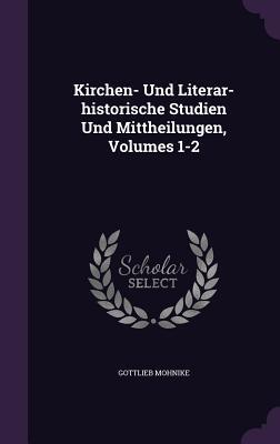 Kirchen- Und Literar-historische Studien Und Mittheilungen, Volumes 1-2