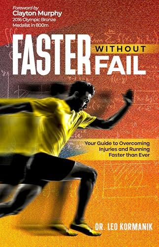 Faster Without Fail: Your Guide to Overcoming Injuries and Running Faster than Ever