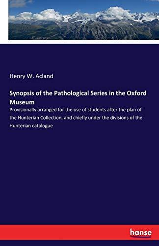 Synopsis of the Pathological Series in the Oxford Museum (Provisionally Arranged for the Use of Students after the Plan of the Hunterian Collection)