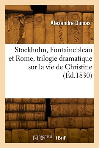 Stockholm, Fontainebleau et Rome, trilogie dramatique sur la vie de Christine