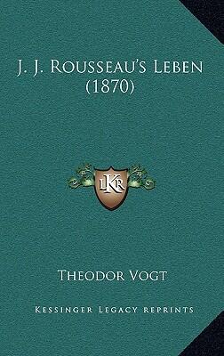 J. J. Rousseau's Leben