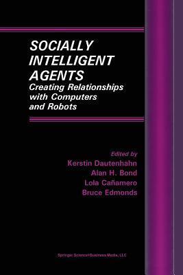 Socially Intelligent Agents: Creating Relationships with Computers and Robots
