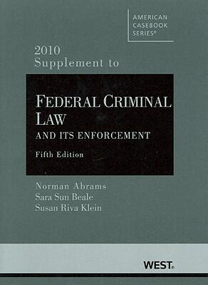 Federal Criminal Law and Its Enforcement: 2010 Supplement