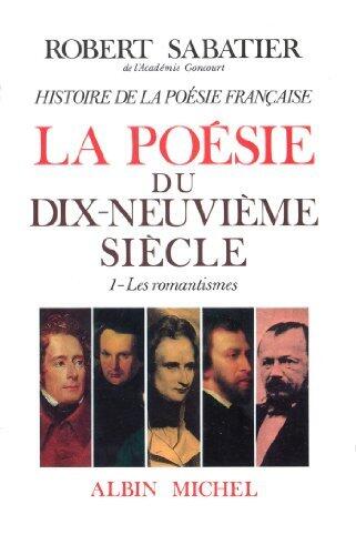 Histoire de la poésie française - Poésie du XIXe siècle - tome 1 : Les Romantismes
