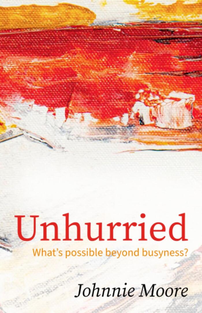 Unhurried: What's Possible Beyond Busyness?