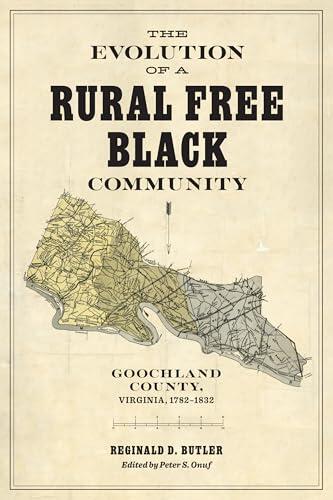 The Evolution of a Rural Free Black Community: Goochland County, Virginia, 1728-1832