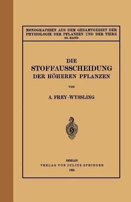 Die Stoffausscheidung Der Höheren Pflanzen: 32. Band (Monographien aus dem Gesamtgebiet der Physiologie der Pflanzen und der Tiere, 32)