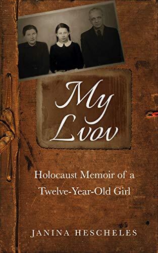 My Lvov: Holocaust Memoir of a twelve-year-old Girl
