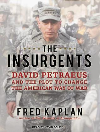 The Insurgents: David Petraeus and The Plot to Change the American Way of War