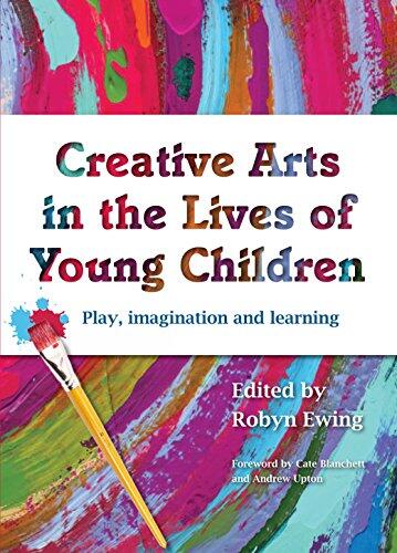 Creative Arts in the Lives of Young Children: Play, Imagination and Learning