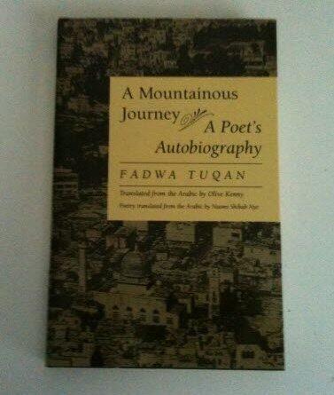 A MOUNTAINOUS JOURNEY. An Autobiography. Translated by Olive Kenny. Poetry translated by Naomi Shihab Nye with the Help of the Editor. Editor: Salma Khadra Jayyusi.