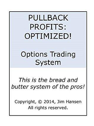 Pullback Profits: OPTIMIZED!: Trading Pullbacks Is The Bread And Butter System Of The Pros