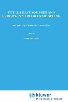 Total Least Squares and Errors-in-Variables Modeling: Analysis, Algorithms and Applications