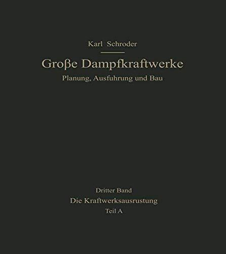 Die Kraftwerksausrüstung: Teil A Brennstoff, Wasser, Dampferzeugung Rohrleitungen, Elektrotechnik (Große Dampfkraftwerke)