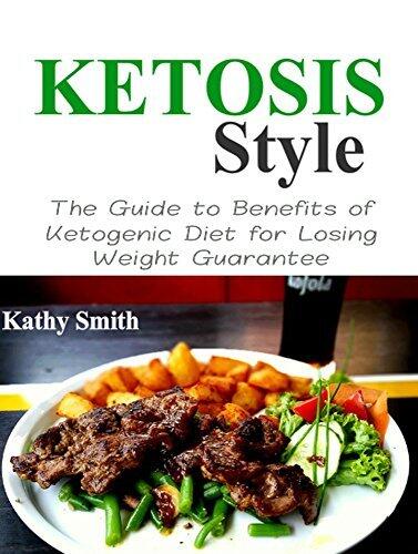 Ketosis Style: The Guide to Benefits of Ketogenic Diet for Losing Weight Guarantee