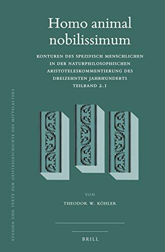 Homo Animal Nobilissimum : Konturen Des Spezifisch Menschlichen in Der Naturphilosophischen Aristoteleskommentierung Des Dreizehnten ... Des Mittelalters