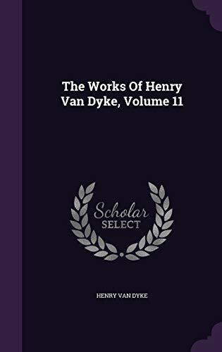 The Works Of Henry Van Dyke, Volume 11