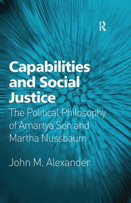 Capabilities and Social Justice: The Political Philosophy of Amartya Sen and Martha Nussbaum