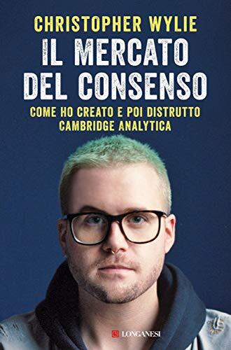 Il Mercato Del Consenso: Come Ho Creato E Poi Distrutto Cambridge Analytica