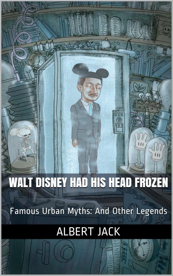 Was Walt Disney Frozen?: Famous Urban Myths: And Other Legends