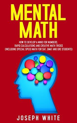 Mental Math: How to Develop a Mind for Numbers, Rapid Calculations and Creative Math Tricks