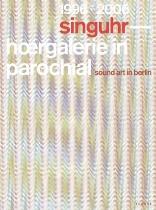 Singuhr 1996-2006: sound art gallery berlin