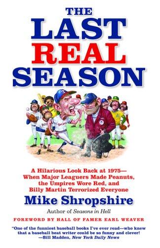 The Last Real Season: A Hilarious Look Back at 1975 - When Major Leaguers Made Peanuts, the Umpires Wore Red, and Billy Martin Terrorized Everyone