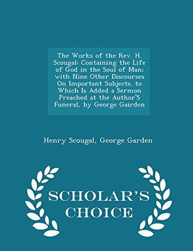 The Works of the Rev. H. Scougal: Containing the Life of God in the Soul of Man; with Nine Other Discourses On Important Subjects. to Which Is Added a ... by George Gairden - Scholar's Choice Edition