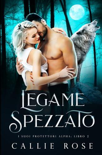 Legame Spezzato (I Suoi Protettori Alpha)