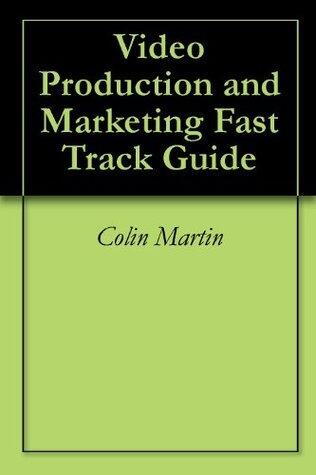 Video Production and Marketing Fast Track Guide