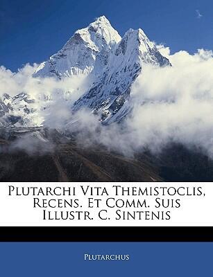 Plutarchi Vita Themistoclis: Recens. et Comm. Suis Illustr. C. Sintenis