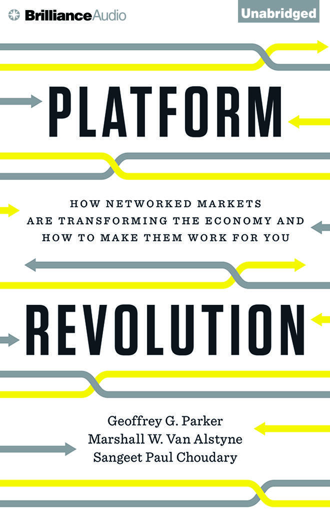 Platform Revolution: How Networked Markets Are Transforming the Economy--and How to Make Them Work for You