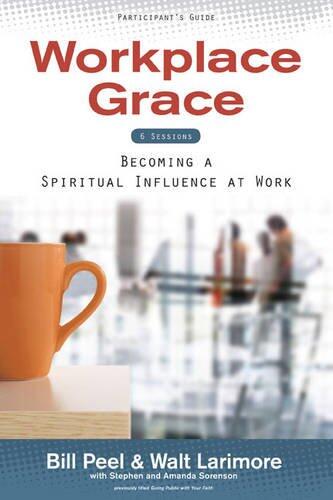 Workplace Grace: Becoming a Spiritual Influence at Work