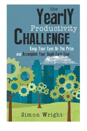 The Yearly Productivity Challenge: Keep Your Eyes On The Prize And Accomplish Your Goals Each Year