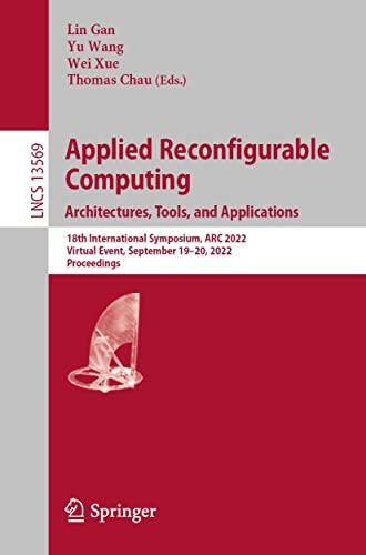 Applied Reconfigurable Computing. Architectures, Tools, and Applications: 18th International Symposium, ARC 2022, Virtual Event, September 19–20, 2022, ... Notes in Computer Science Book 13569)